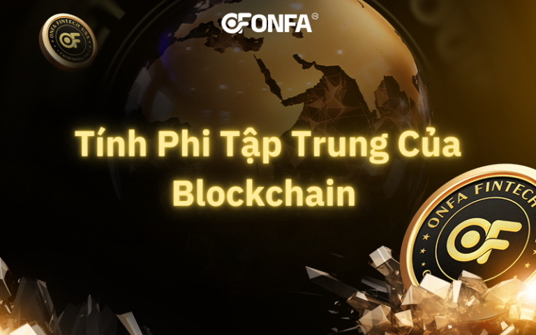 Tinh Phi Tap Trung Cua Blockchain La Gi Ban Chat Cach Hoat Dong Va Ung Dung Thuc Te